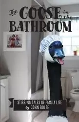 The Goose in the Bathroom - John Rolfe S