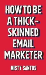 How To Be A Thick-Skinned Email Marketer - Santos Misty