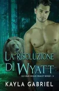 La risoluzione di Wyatt - Gabriel Kayla