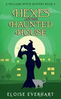 Hexes and the Haunted House - Eloise Everhart