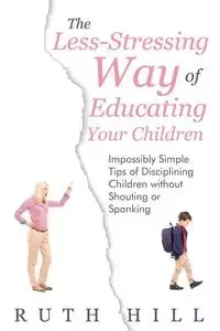 The Less-Stressing Way of Educating Your Children - Ruth Hill