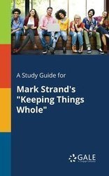 A Study Guide for Mark Strand's "Keeping Things Whole" - Gale Cengage Learning