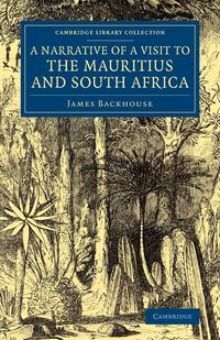 A Narrative of a Visit to the Mauritius and South Africa - James Backhouse