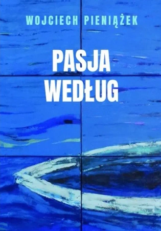 Pasja według - Wojciech Pieniążek