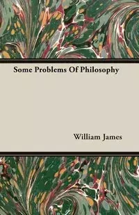 Some Problems of Philosophy - James William