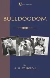 Bulldogdom (A Vintage Dog Books Bulldog Classic - Bulldogs) - Sturgeon A.G.