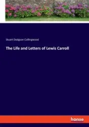 The Life and Letters of Lewis Carroll - Stuart Collingwood Dodgson