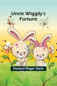 Uncle Wiggily's Fortune - Roger Howard Garis