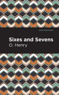 Sixes and Sevens - Henry O.
