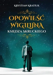 Opowieść wigilijna księdza Skruckiego - Krystian Kratiuk