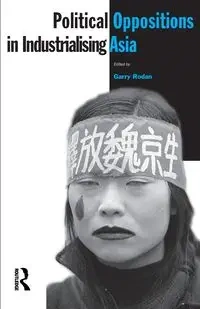 Political Oppositions in Industrialising Asia - Rodan Garry