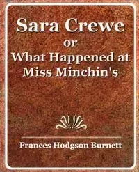 Sara Crewe or What Happened at Miss Minchin's - Frances Burnett