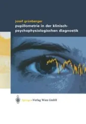 Pupillometrie in der klinisch- psychophysiologischen Diagnostik - Josef Grünberger