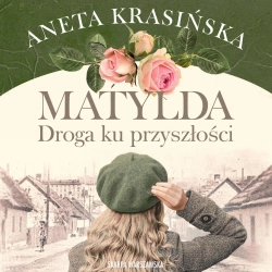 audiobook Matylda. Droga ku przyszłości - Aneta Krasińska
