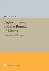 Rights, Justice, and the Bounds of Liberty - Joel Feinberg