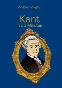 Kant in 60 Minutes - Ziegler Walther