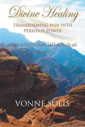 Divine Healing Transforming Pain into Personal Power - Solis Vonne
