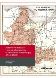 Pomorze Gdańskie i ziemia chełmińska w drodze... - Zbigniew Girzyński, Igor Hałagida, Jarosław Kłacz