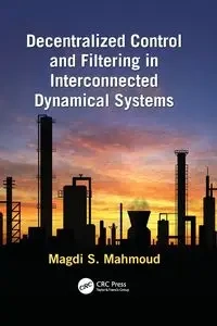 Decentralized Control and Filtering in Interconnected Dynamical Systems - Mahmoud Magdi S.