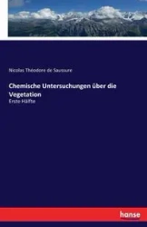 Chemische Untersuchungen über die Vegetation - Nicolas Saussure Théodore de