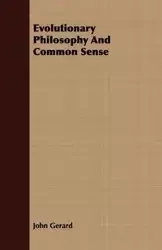 Evolutionary Philosophy and Common Sense - Gerard John