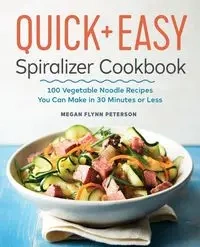 The Quick & Easy Spiralizer Cookbook - Megan Flynn Peterson