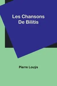 Les Chansons De Bilitis - Pierre Louÿs