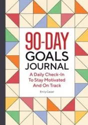 The 90-Day Goals Journal - Emily Cassel