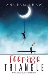 TEENAGE TRIANGLE - Shaw Anupam