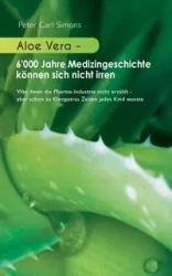 Aloe Vera - 6'000 Jahre Medizingeschichte können sich nicht irren - Peter Carl Simons
