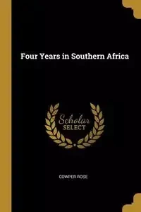 Four Years in Southern Africa - Rose Cowper
