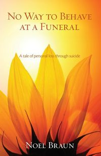No Way to Behave at a Funeral - Noel Braun