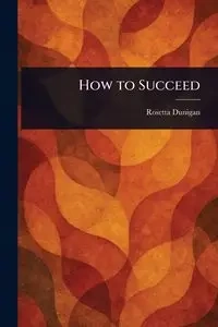 How to Succeed - Rosetta Dunigan