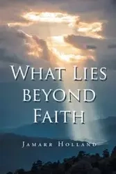 What Lies beyond Faith - Holland Jamarr