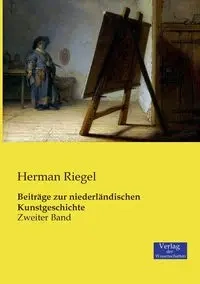 Beiträge zur niederländischen Kunstgeschichte - Herman Riegel