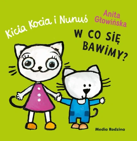 Kicia Kocia i Nunuś. W co się bawimy? - Anita Głowińska