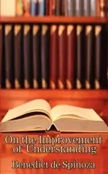 On the Improvement of Understanding - Spinoza Benedictus de
