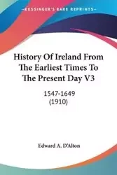 History Of Ireland From The Earliest Times To The Present Day V3 - Edward A. D'Alton