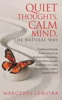 Quiet Thoughts, Calm Mind, the Natural Way - Mercedes Lemstra