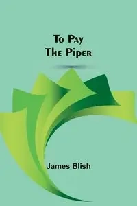 To Pay the Piper - James Blish