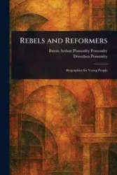 Rebels and Reformers - Arthur Ponsonby Ponsonby Baron
