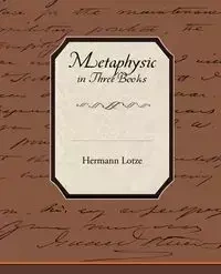 Metaphysic in Three Books - Lotze Hermann