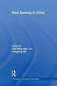 Rent Seeking in China - Ngo Tak-Wing
