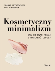 eBook Kosmetyczny minimalizm. Jak kupować mniej i wyglądać lepiej - Joanna Hryniewicka, Ewa Połowniak epub mobi