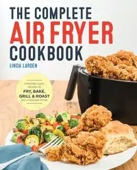 The Complete Air Fryer Cookbook - Linda Larsen