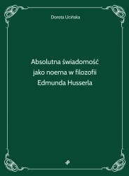 Absolutna świadomość jako noema w filozofii.. - Dorota Ucińska