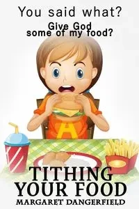 Tithing Your Food - Margaret Dangerfiel