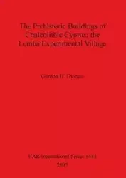 The Prehistoric Buildings of Chalcolithic Cyprus; the Lemba Experimental Village - Thomas Gordon D.