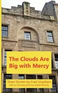 The Clouds Are Big with Mercy - Fred Urquhart