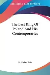 The Last King Of Poland And His Contemporaries - Bain R. Nisbet